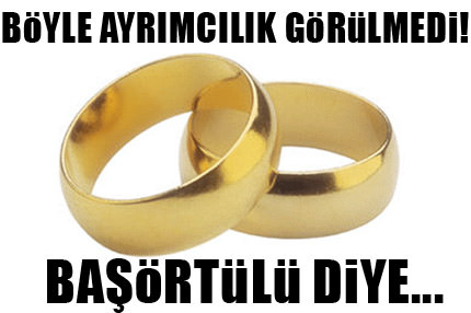 Başörtülü diye nikah kıymadılar!