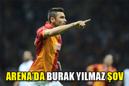 Arena'da Burak Yılmaz şov
