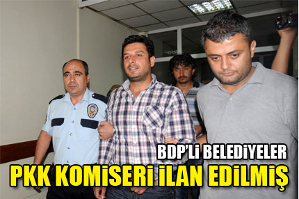 BDP’li belediyeler ’PKK Komiseri’ ilan edilmiş!