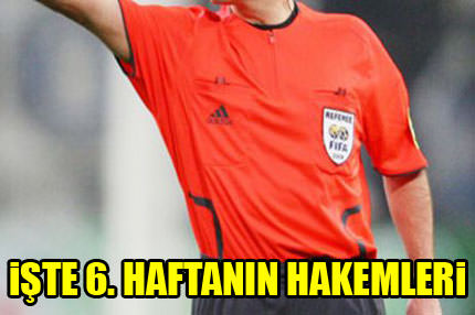 İşte 6. haftanın hakemleri