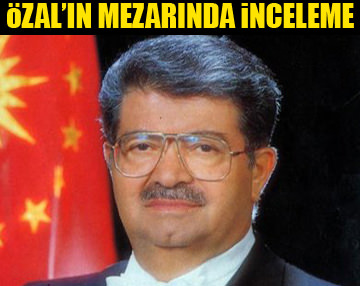 Özal'ın kabrinde inceleme