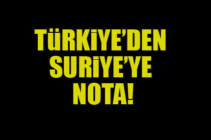 Türkiye Suriye’ye nota verdi