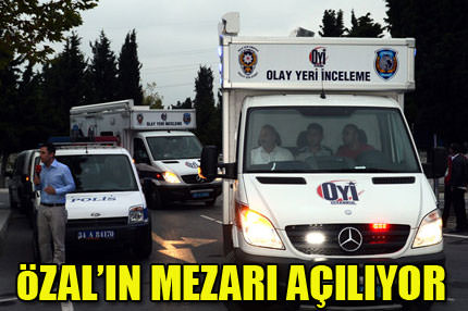 Özal'ın mezarı açılıyor