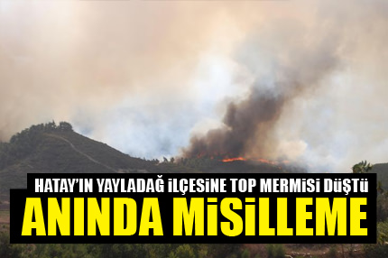Hatay’a top mermisi düştü!
