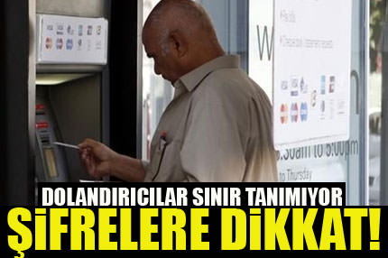 Dolandırıcılar sınır tanımıyor, şifrelere dikkat!