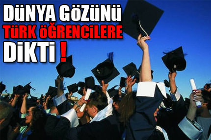 Dünya gözünü Türk öğrencilere dikti