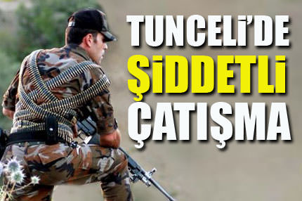 Tunceli'de şiddetli çatışma