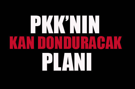 Terör örgütü PKK’nın suikast planı