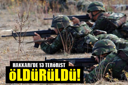 13 terörist öldürüldü!