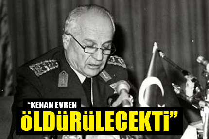 'Evren öldürülecekti'