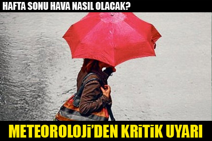 Meteoroloji'den kritik uyarı geldi