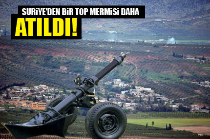 Suriye’de bir top mermisi daha!