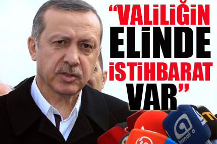 Valiliğin elinde istihbarat var