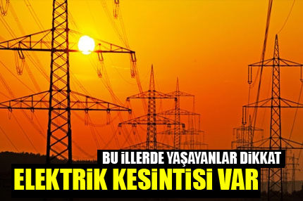 Bazı illerde elektrik kesintisi var