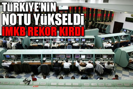 Türkiye'nin notu arttı borsa rekor kırdı