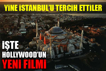 İstanbul’da bir Hollywood filmi daha