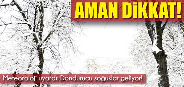 Meteoroloji uyardı: Dondurucu soğuklar geliyor