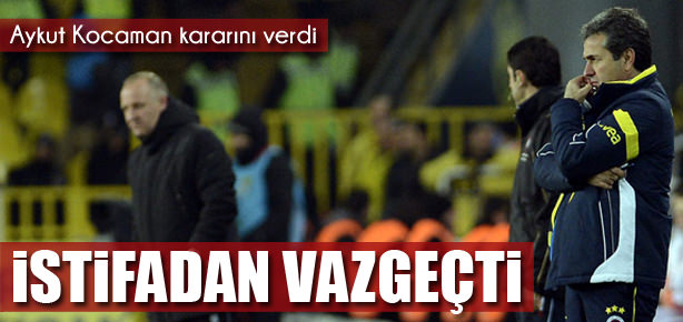 Aykut Kocaman istifa etmekten vazgeçti!