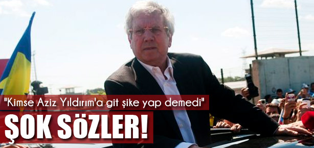 Kimse Aziz Yıldırım’a git şike yap demedi