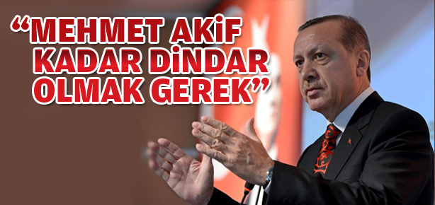 Mehmet Akif kadar dindar olmak gerek