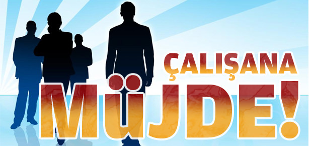 Çalışana müjde!