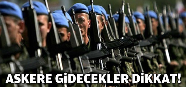 Askere gidecekler dikkat!