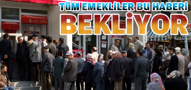 Tüm emekliler bu haberi bekliyor!