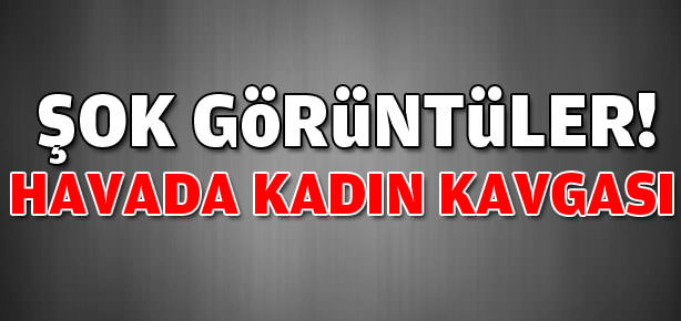 Havada kadın kavgası!