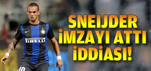 Wesley Sneijder imzaladı iddiası!
