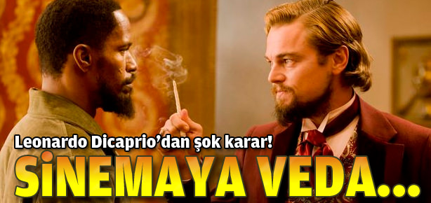 Leonardo Dicaprio sinemaya uzun bir ara verecek!