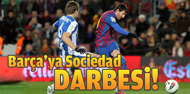 Barça’ya Sociedad şoku!