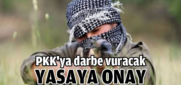 PKK’ya darbe vuracak yasaya onay