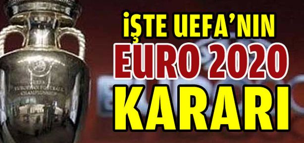 UEFA, Euro 2020 kararını açıkladı