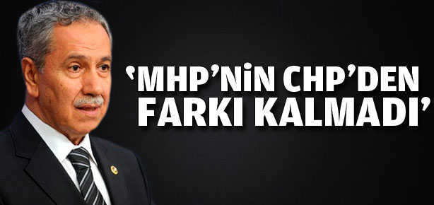 Arınç: CHP’nin MHP’den farkı kalmadı