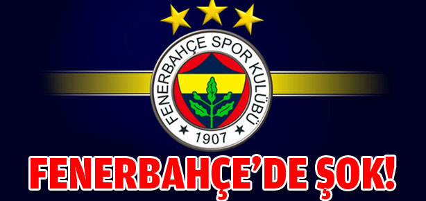 Fenerbahçe’de şok!