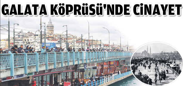 Galata Köprüsü'nde cinayet