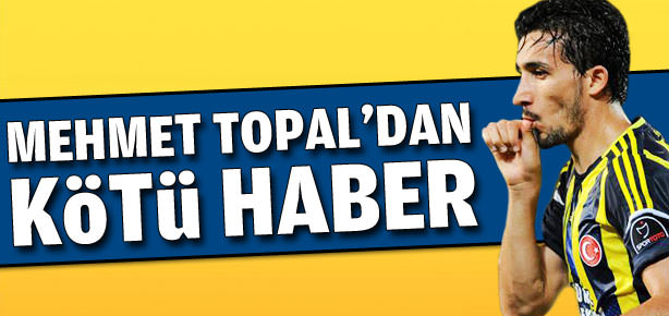 Mehmet Topal'dan üzücü haber