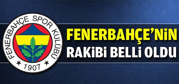 İşte Fenerbahçe'nin rakibi