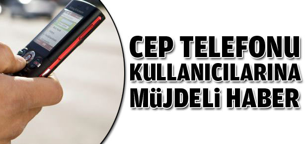 Cep telefonu kullanıcısına müjde