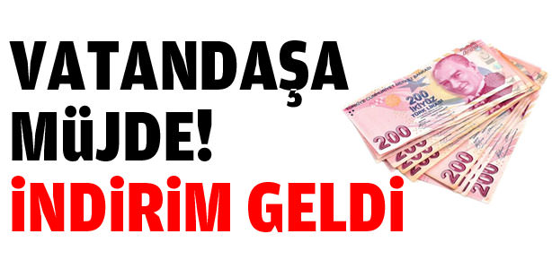Vatandaşa müjde! İndirim geldi