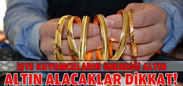 Kuyumcular bu altını öneriyor