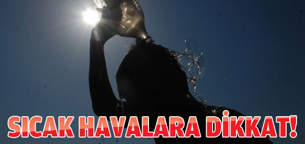 Sıcak havalara dikkat
