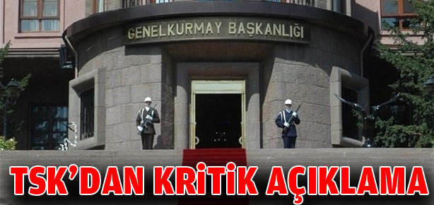 TSK'dan kritik açıklama