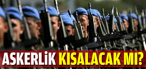 Askerlik kısalacak mı?