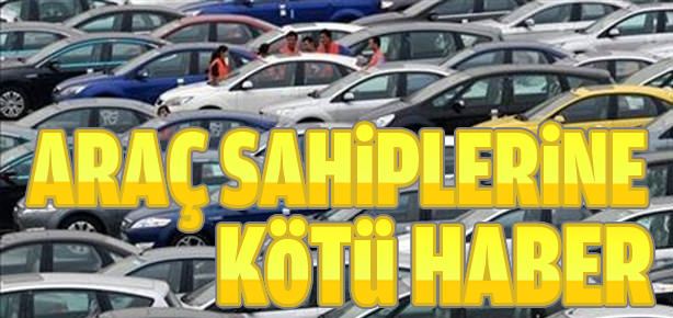 Araç sahiplerine kötü haber