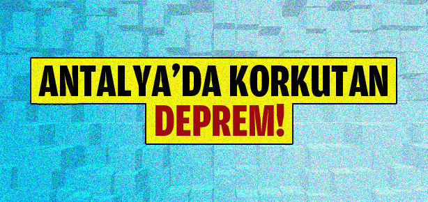 Antalya’da korkutan deprem!