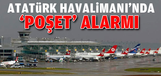 Atatürk Havalimanı’nda poşet alarmı