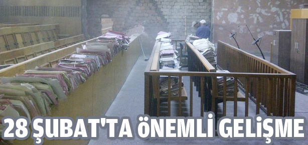 ’28 Şubat’ta  önemli gelişme