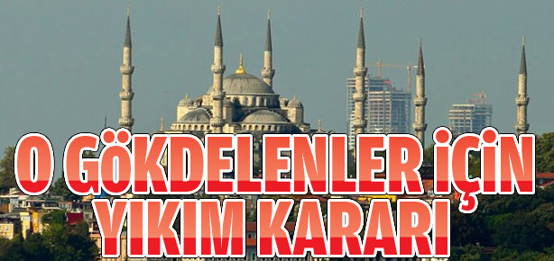 Silueti bozan gökdelenler için yıkım kararı çıktı!