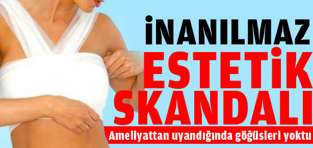 İnanılmaz estetik skandalı